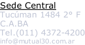 Sede Central Tucúman 1484 2° F C.A.BA Tel.(011) 4372-4200 info@mutual30.com.ar